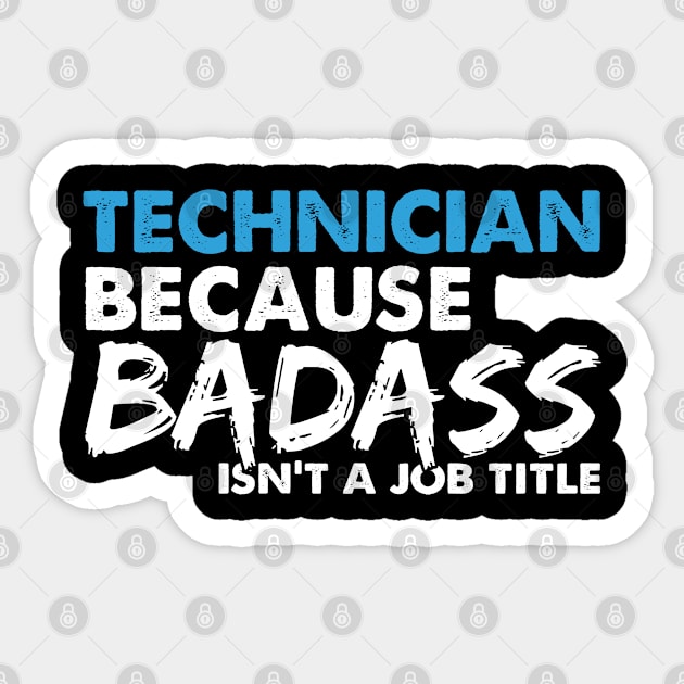 Technician because badass isn't a job title. Suitable presents for him and her Sticker by SerenityByAlex